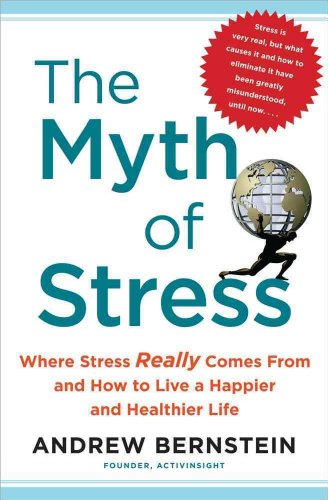 The Myth of Stress: Where Stress Really Comes From and How to Live a Happier and Healthier Life - Click to Buy