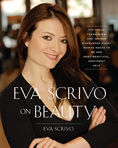 Eva Scrivo on Beauty: The Tools, Techniques, and Insider Knowledge Every Woman Needs to Be Her Most Beautiful, Confident Self - Click to Buy