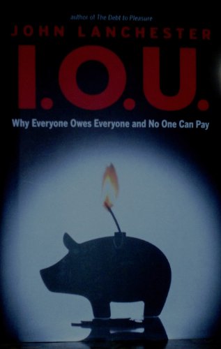 I.O.U.: Why Everyone Owes Everyone and No One Can Pay - Click to Buy