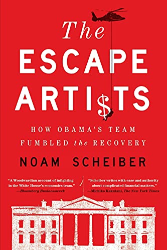 The Escape Artists: How Obama's Team Fumbled the Recovery - Click to Buy
