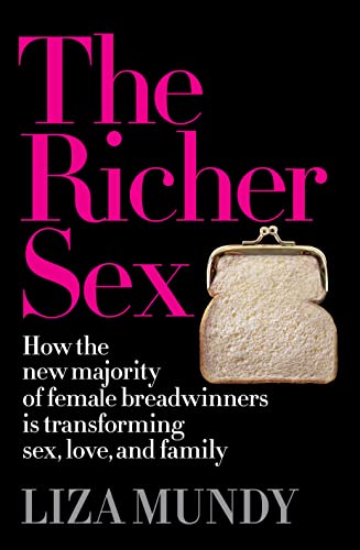 The Richer Sex: How the New Majority of Female Breadwinners Is Transforming Sex, Love and Family - Click to Buy