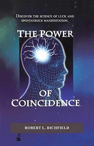 The Power Of Coincidence: Discover the science of luck and spontaneous manifestation