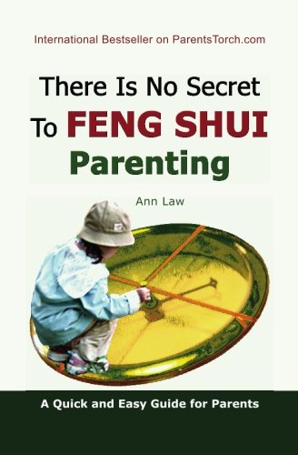 There Is No Secret To Feng Shui Parenting: A Quick and Easy Guide for Parents - Click to Buy