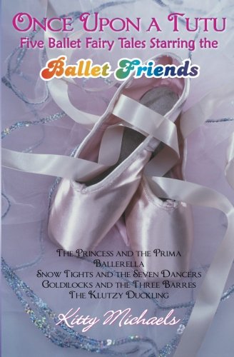 Once Upon a Tutu: Five Ballet Fairy Tales Starring the Ballet Friends: Including The Princess and the Prima, Ballerella, Snow Tights and the Seven ... and the Three Barres, and The Klutzy Duckling - Click to Buy
