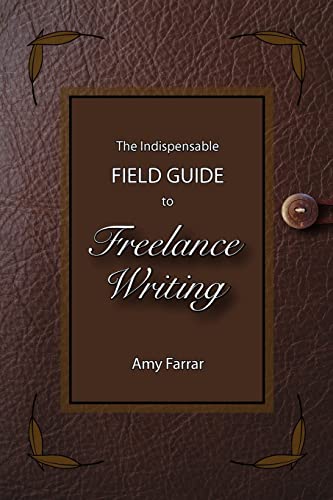 The Indispensable Field Guide to Freelance Writing - Click to Buy