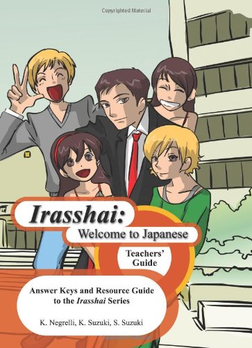 Irasshai: Welcome to Japanese - Teachers' Guide: Answer Keys and Resource Guide to the Irasshai Series - Click to Buy