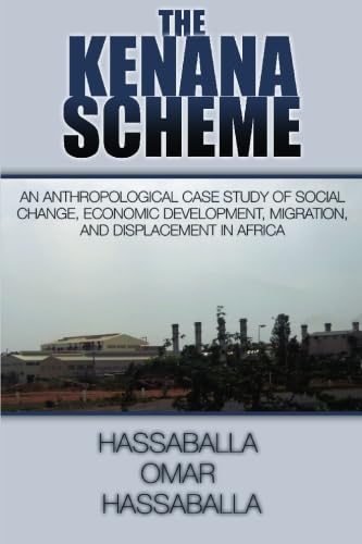 The Kenana Scheme: An Anthropological Case Study of Social Change, Economic Development, Migration, and Displacement in Africa - Click to Buy