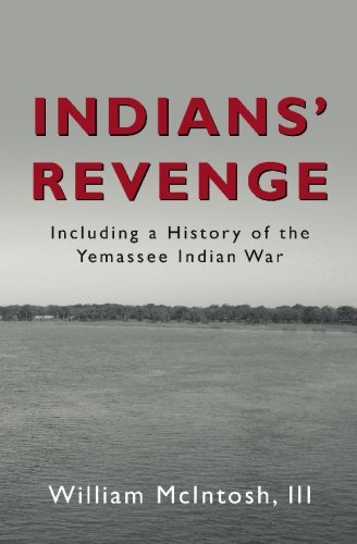 Indians' Revenge: including a History of the Yemassee Indian War 1715 - 1728 - Click to Buy