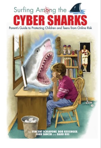 Surfing Among the Cyber Sharks: A Parent’s Guide to Protecting Children and Teens from Online Risk