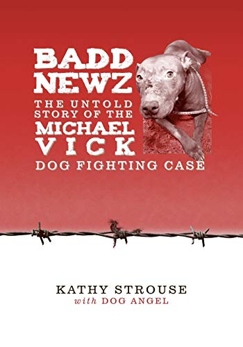 Badd Newz: The Untold Story of the Michael Vick Dog Fighting Case - Click to Buy