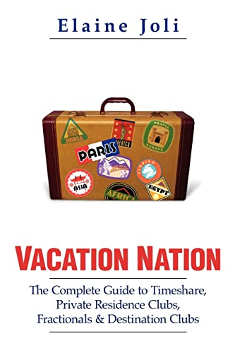 Vacation Nation: The Complete Guide to Timeshare, Private Residence Clubs, Fractionals & Destination Clubs - Click to Buy