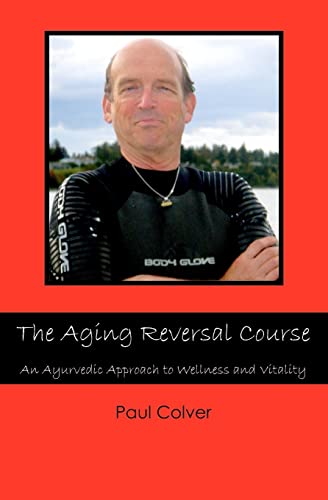 The Aging Reversal Course: An Ayurvedic Approach to Wellness and Vitality - Click to Buy
