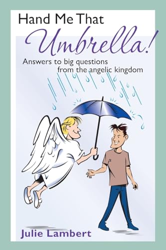 Hand Me That Umbrella!: Answers to big questions from the angelic kingdom - Click to Buy