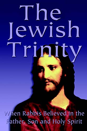 The Jewish Trinity: When Rabbis Believed In The Father, Son And Holy Spirit - Click to Buy