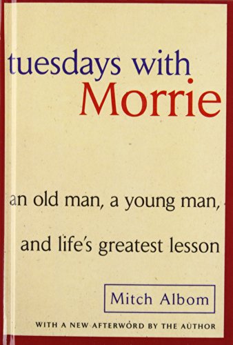 Tuesdays With Morrie: An Old Man, a Young Man, and Life's Greatest Lesson - Click to Buy