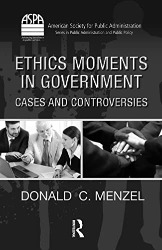 Ethics Moments in Government: Cases and Controversies (ASPA Series in Public Administration and Public Policy) - Click to Buy