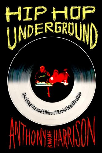 Hip Hop Underground: The Integrity and Ethics of Racial Identification