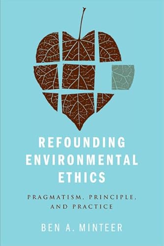 Refounding Environmental Ethics: Pragmatism, Principle, and Practice - Click to Buy