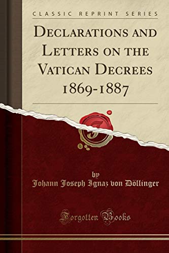 Declarations and Letters on the Vatican Decrees, 1869-1887 (Classic Reprint) - Click to Buy