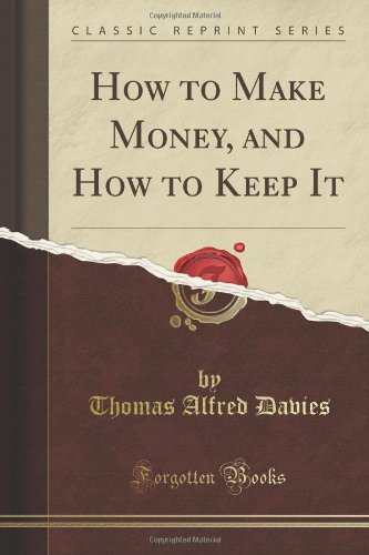 How to Make Money, and How to Keep It (Classic Reprint) - Click to Buy