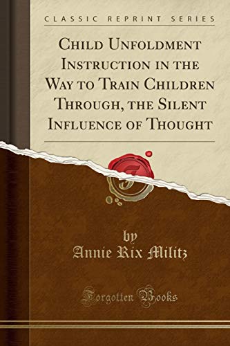 Child Unfoldment Instruction in the Way to Train Children Through, the Silent Influence of Thought (Classic Reprint) - Click to Buy