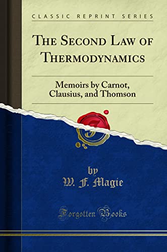 The Second Law of Thermodynamics: Memoirs by Carnot, Clausius, and Thomson (Classic Reprint)