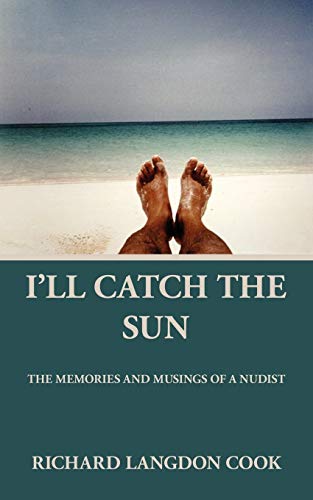 I'll Catch the Sun: The Memoirs and Musings of a Nudist - Click to Buy