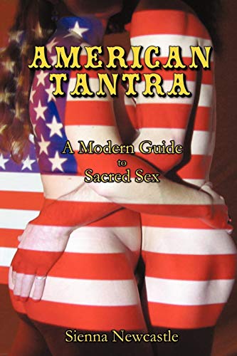 American Tantra: A Modern Guide to Sacred Sex - Click to Buy