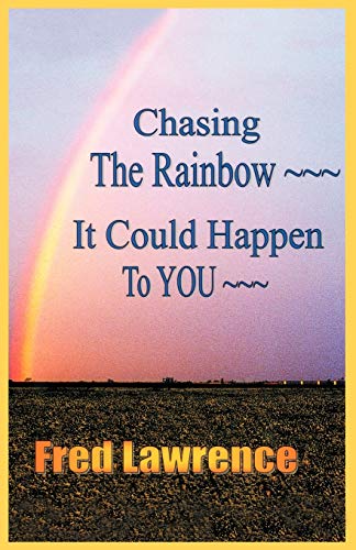 Chasing The Rainbow: It Could Happen To You! - Click to Buy