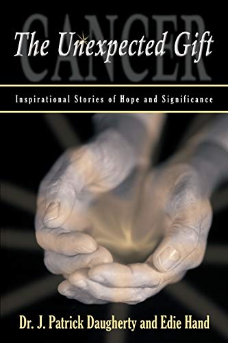 Cancer: The Unexpected Gift: Inspirational Stories of Hope & Significance - Click to Buy