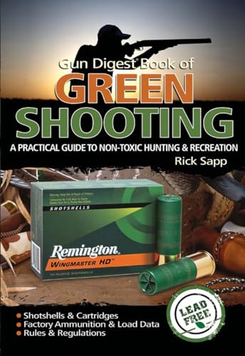The Gun Digest Book of Green Shooting: A Practical Guide to Non-Toxic Hunting and Recreation - Click to Buy