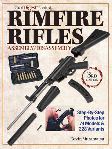 The Gun Digest Book of Rimfire Rifles Assembly/Disassembly: Step-by-Step Photos for 74 Models & 228 Variables - Click to Buy