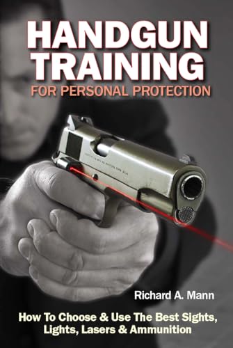 Handgun Training for Personal Protection: How to Choose & Use the Best Sights, Lights, Lasers & Ammunition - Click to Buy