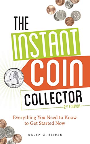 The Instant Coin Collector: Everything You Need to Know to Get Started Now - Click to Buy