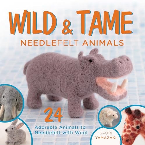 Wild and Tame Needlefelt Animals: 24 Adorable Animals to Needlefelt With Wool - Click to Buy