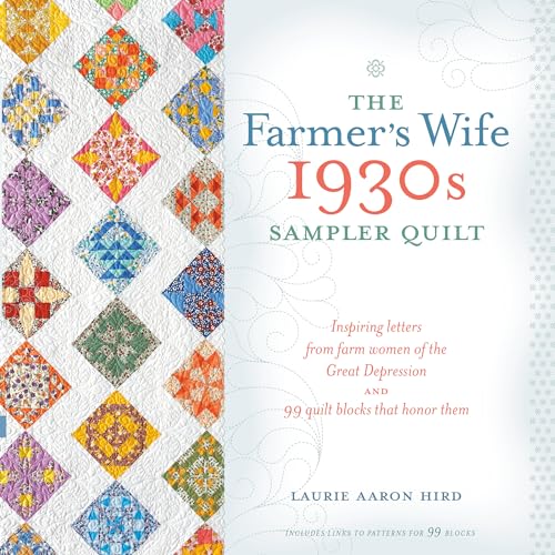 The Farmer's Wife 1930s Sampler Quilt: Inspiring Letters from Farm Women of the Great Depression and 99 Quilt Blocks That Honor Them - Click to Buy