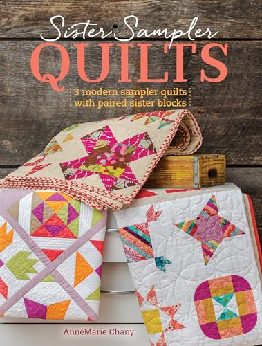 Sister Sampler Quilts: 3 Modern Sampler Quilts with Paired Sister Blocks - Click to Buy