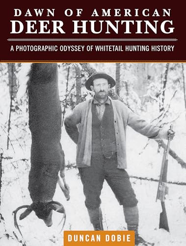 Dawn of American Deer Hunting: A Photographic Odyssey of Whitetail Hunting History - Click to Buy