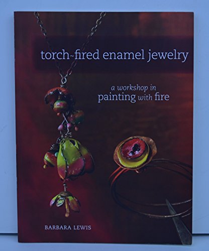 Torch-Fired Enamel Jewelry: A Workshop in Painting with Fire