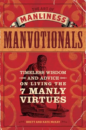 The Art of Manliness - Manvotionals: Timeless Wisdom and Advice on Living the 7 Manly Virtues - Click to Buy