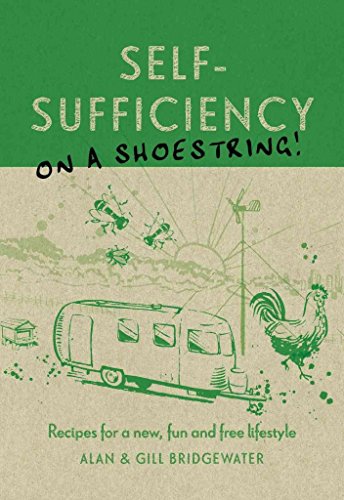 Self-Sufficiency On A Shoestring: Recipes for a New, Fun and Free Lifestyle - Click to Buy