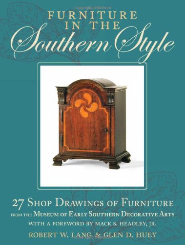 Furniture in the Southern Style: 25 Shop Drawings of Furniture from the Museum of Early Southern Decorative Arts - Click to Buy