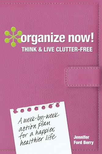 Organize Now! Think and Live Clutter Free: A Week-by-Week Action Plan for a Happier, Healthier Life - Click to Buy
