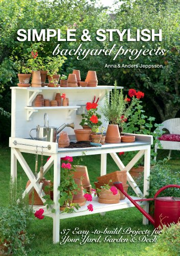 Simple & Stylish Backyard Projects: 37 Easy-to-Build Projects for Your Yard, Garden & Deck