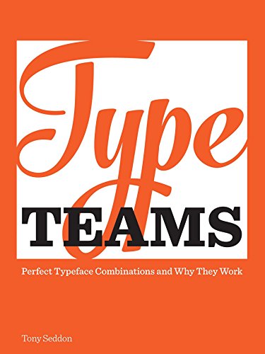 Type Teams: The Principles Behind Perfect Type Face Combinations - Click to Buy
