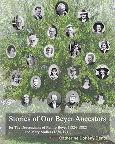 The Descendants Of Phillip Beyer And Mary Müller: Stories Of Our Beyer Ancestors - Click to Buy