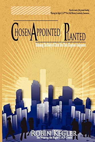 Chosen Appointed And Planted: Releasing The Body Of Christ Into Their Kingdom Assignment - Click to Buy