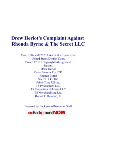 Drew Heriot's Complaint Against Rhonda Byrne & The Secret LLC: Case 1:08-Cv-02272 Heriot Et Al V. Byrne Et Al - Click to Buy