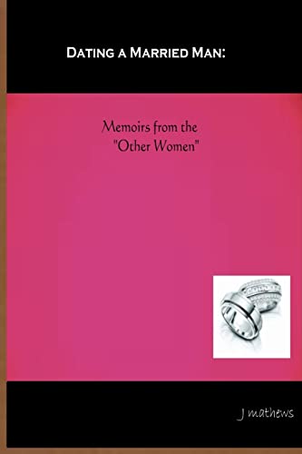 Dating a Married Man: Memoirs from the "Other Women" - Click to Buy