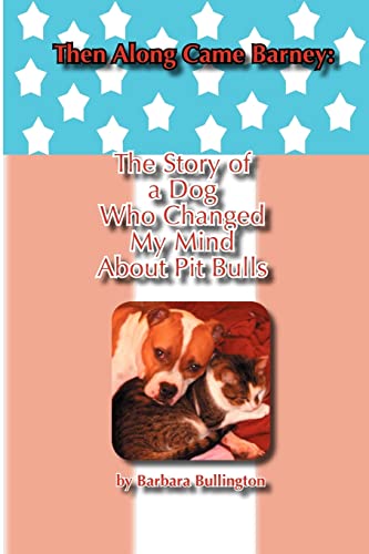 Then Along Came Barney: The Story Of A Dog Who Changed My Mind About Pitbulls - Click to Buy